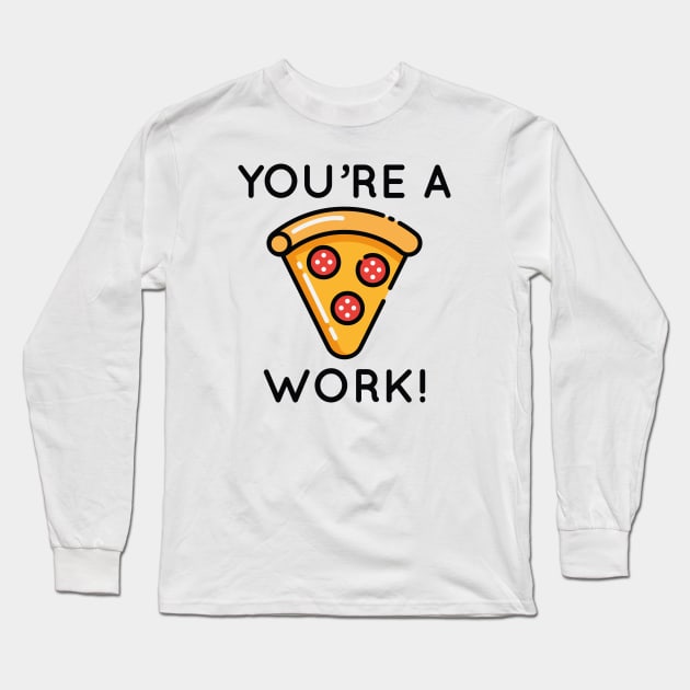 You're A Piece Of Work Long Sleeve T-Shirt by LuckyFoxDesigns